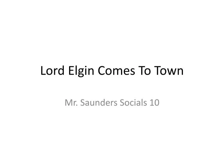 lord elgin comes to town