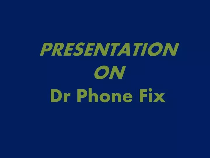 presentation on dr phone fix