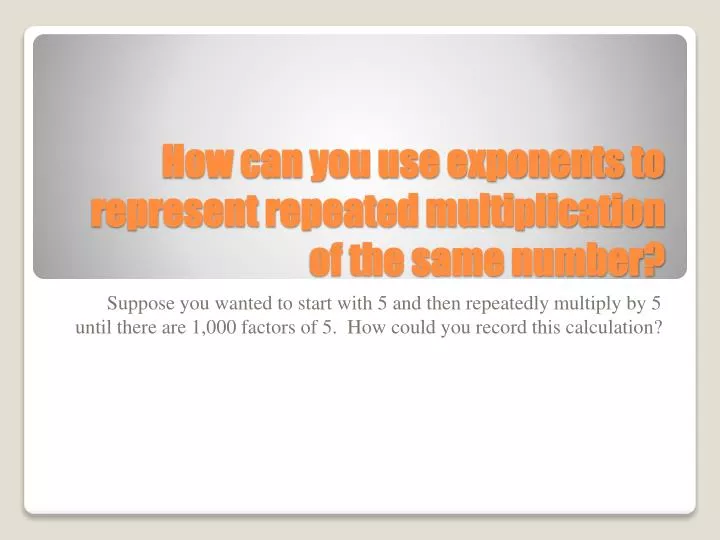 how can you use exponents to represent repeated multiplication of the same number