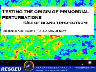 Testing the origin of primordial perturbations -Use of bi and tri-spectrum-