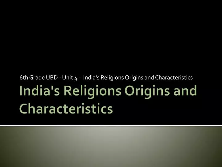 6 th grade ubd unit 4 india s religions origins and characteristics