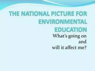 THE NATIONAL PICTURE FOR ENVIRONMENTAL EDUCATION