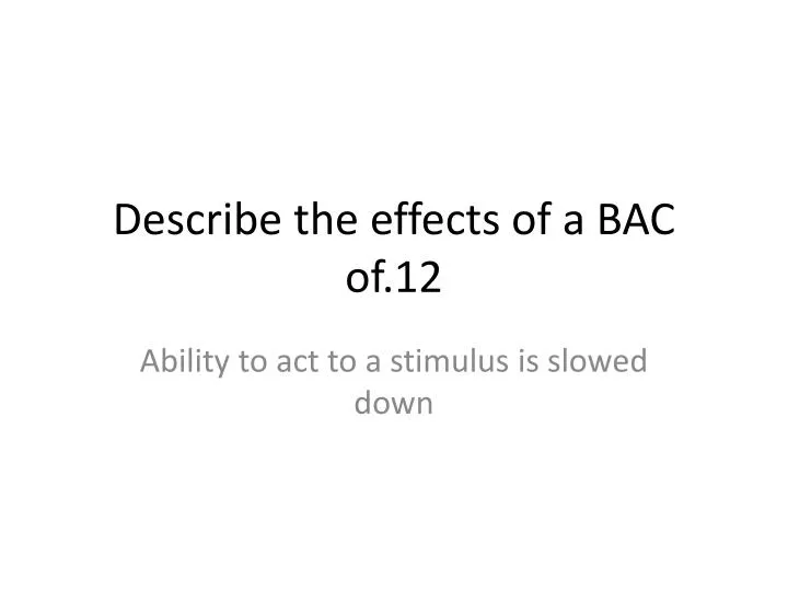 describe the effects of a bac of 12