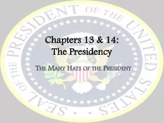 Chapters 13 &amp; 14: The Presidency