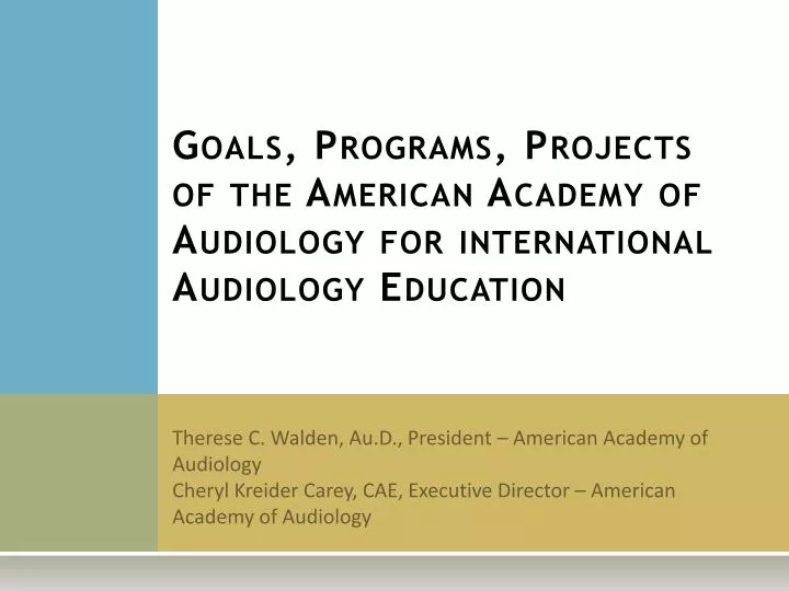 goals programs projects of the american academy of audiology for international audiology education