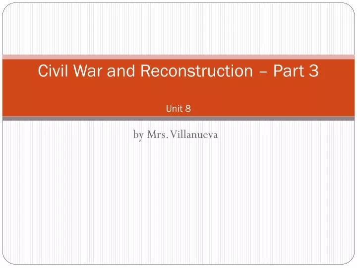 civil war and reconstruction part 3 unit 8