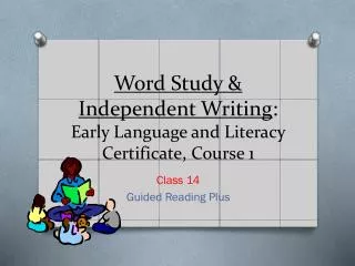 Word Study &amp; Independent Writing : Early Language and Literacy Certificate, Course 1