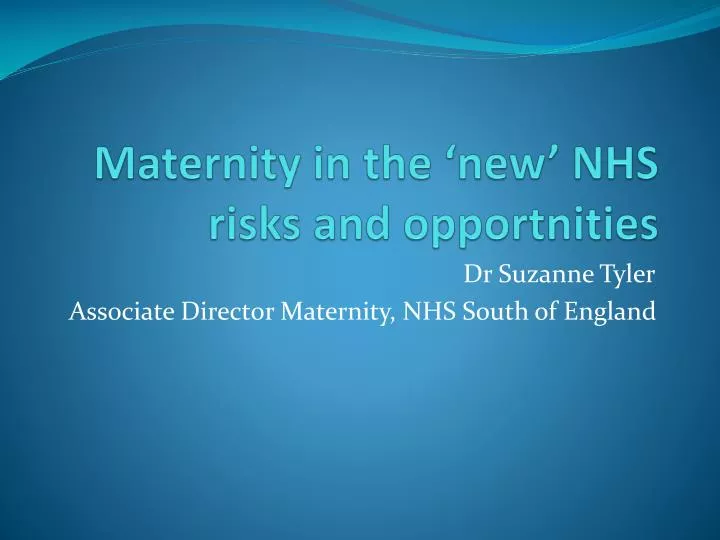 maternity in the new nhs risks and opportnities