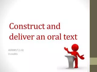 Construct and deliver an oral text