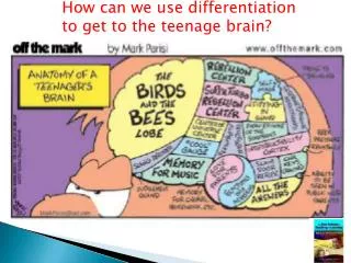 How can we use differentiation to get to the teenage brain?