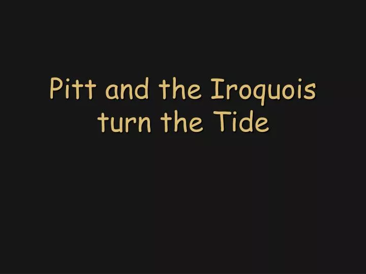 pitt and the iroquois turn the tide