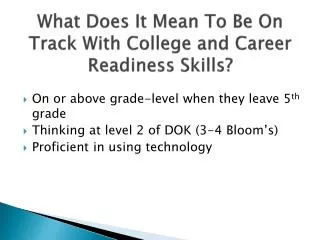 What Does It Mean T o B e O n T rack W ith College and Career Readiness Skills?