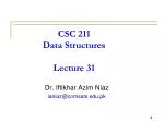CSC 211 Data Structures Lecture 31 - slide 1