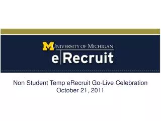 Non Student Temp eRecruit Go-Live Celebration October 21, 2011