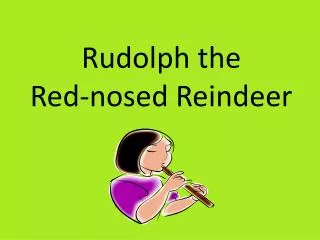 Rudolph t he Red-nosed Reindeer