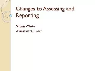 Changes to Assessing and Reporting