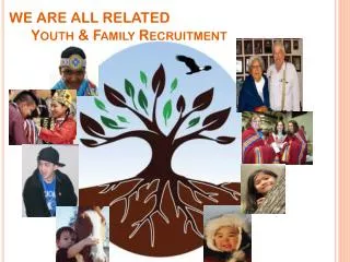 WE ARE ALL RELATED Youth &amp; Family Recruitment