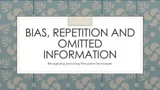 Bias, Repetition and Omitted Information