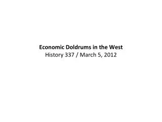 Economic Doldrums in the West History 337 / March 5, 2012