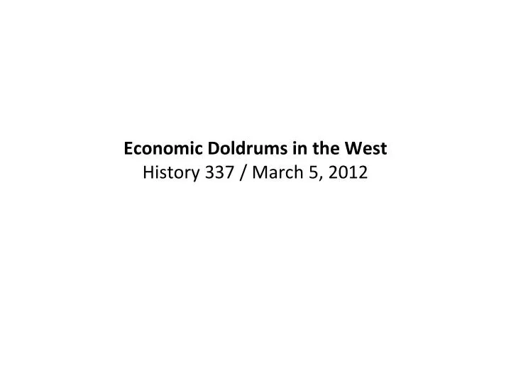 economic doldrums in the west history 337 march 5 2012