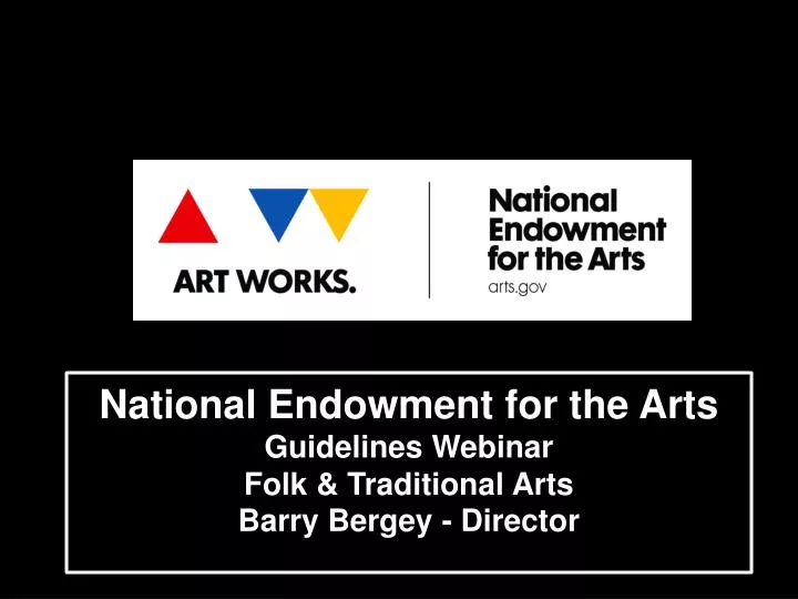 national endowment for the arts guidelines webinar folk traditional arts barry bergey director
