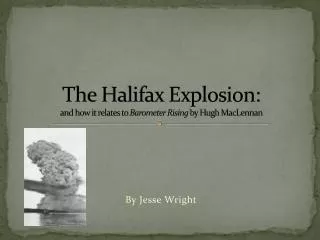 The Halifax Explosion: and how it relates to Barometer Rising by Hugh MacLennan