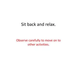Sit back and relax.