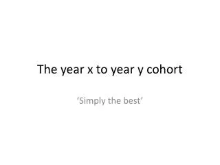 The year x to year y cohort