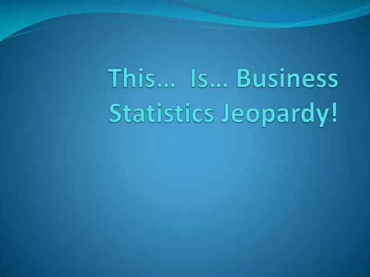 this is business statistics jeopardy