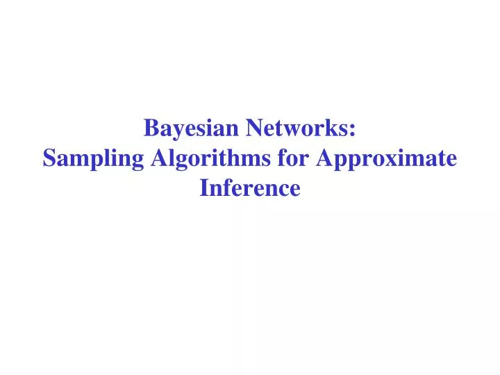 bayesian networks sampling algorithms for approximate inference