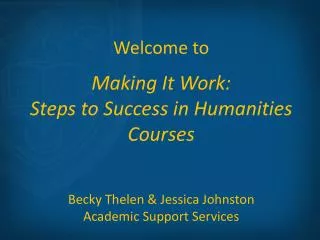 Welcome to Making It Work: Steps to Success in Humanities Courses