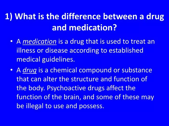 1 what is the difference between a drug and medication