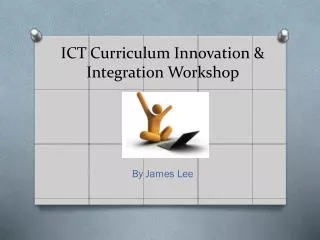 ICT Curriculum Innovation &amp; Integration Workshop