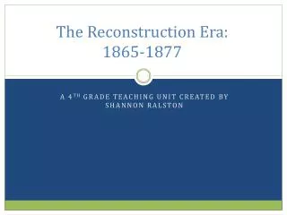 The Reconstruction Era: 1865-1877