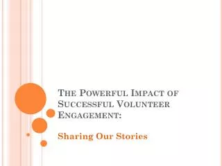 The Powerful Impact of Successful Volunteer Engagement: