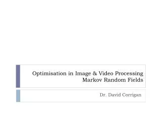Optimisation in Image &amp; Video Processing Markov Random Fields