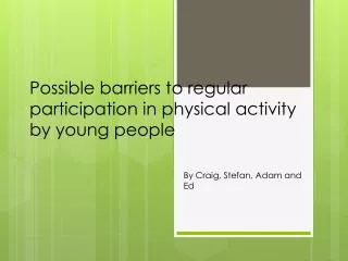 Possible barriers to regular participation in physical activity by young people