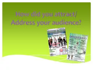 How did you attract/ Address your audience?