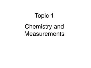 Topic 1 Chemistry and Measurements
