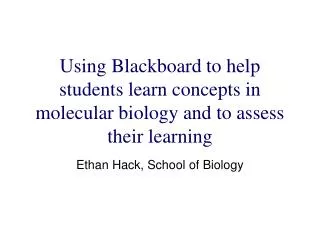 Using Blackboard to help students learn concepts in molecular biology and to assess their learning