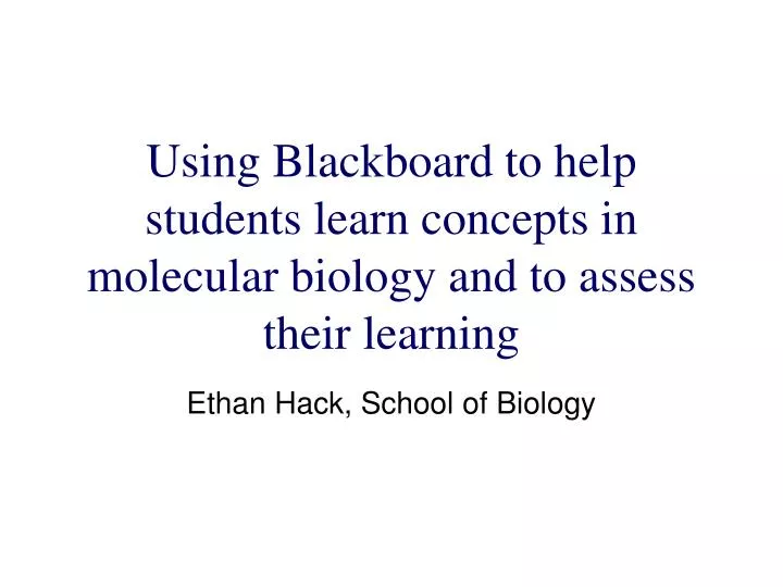 using blackboard to help students learn concepts in molecular biology and to assess their learning