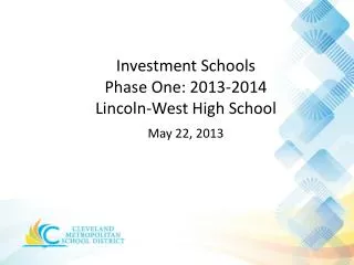 Investment Schools Phase One: 2013-2014 Lincoln-West High School May 22, 2013