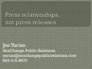 Press relationships, not press releases