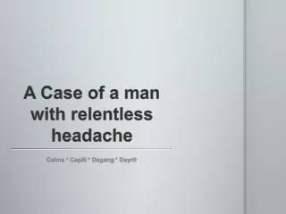 A Case of a man with relentless headache