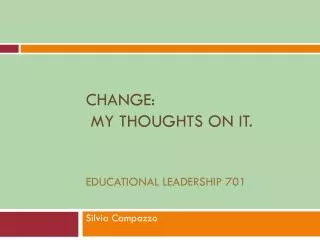Change : My Thoughts on It. Educational Leadership 701