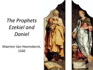 The Prophets Ezekiel and Daniel Maerten Van Heemskerck , 1560