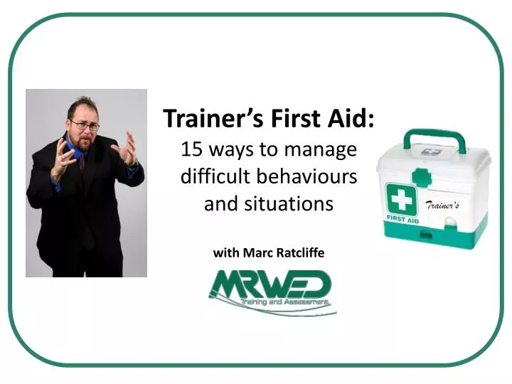 trainer s first aid 15 ways to manage difficult behaviours and situations with marc ratcliffe