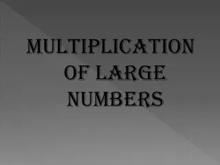 MULTIPLICATION OF LARGE NUMBERS