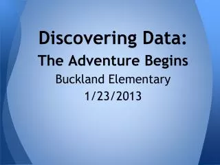 Discovering Data: The Adventure Begins Buckland Elementary 1/23/2013