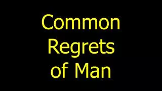 Common Regrets of Man